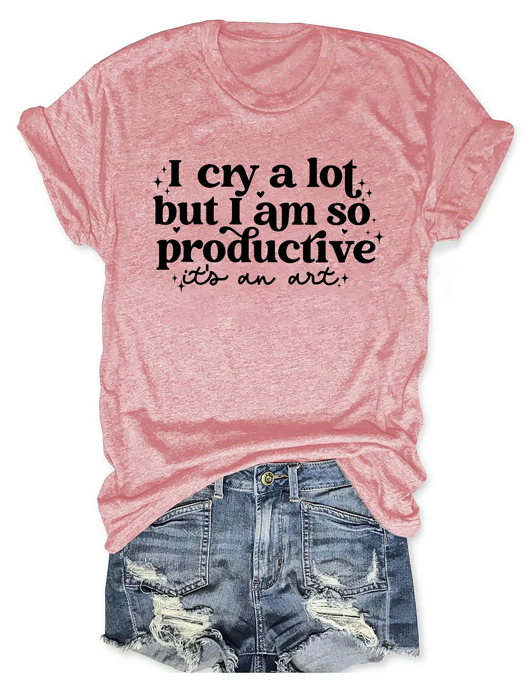 I Cry A Lot But I Am So Productive T-Shirt
