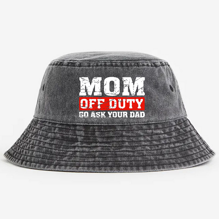 Mom Off Duty Go Ask Your Dad Bucket Hat