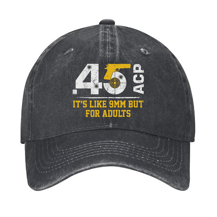 45 ACP It's Like 9mm But For Adults Hat