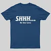 Shhh&hellip; No One Cares T-Shirt