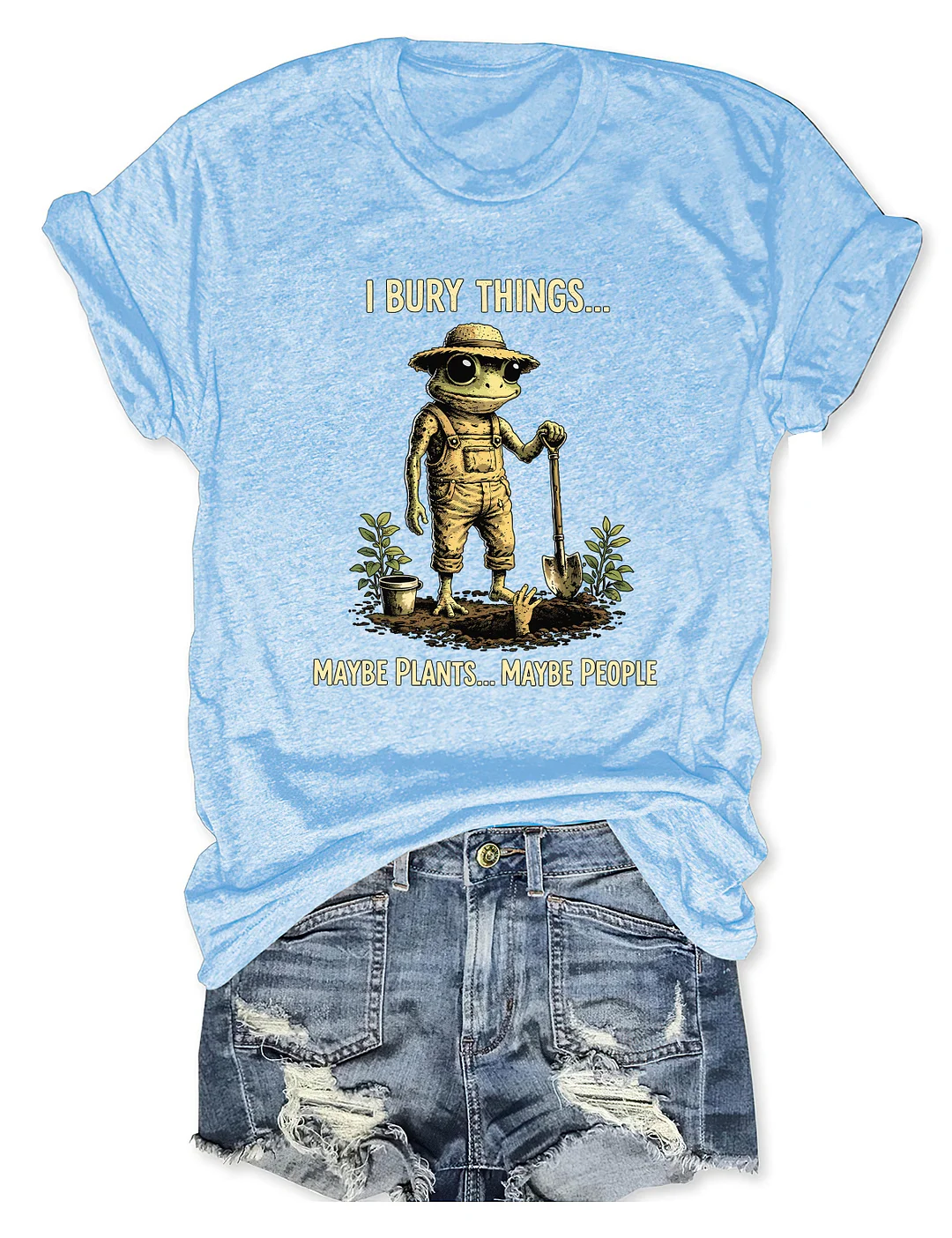 I Bury Things Maybe Plants Maybe People T-shirt
