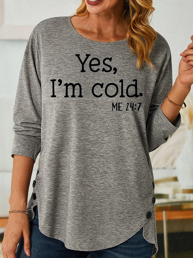 Womens Yes I'm Cold Casual Slim Long Sleeve Crew Neck Tops