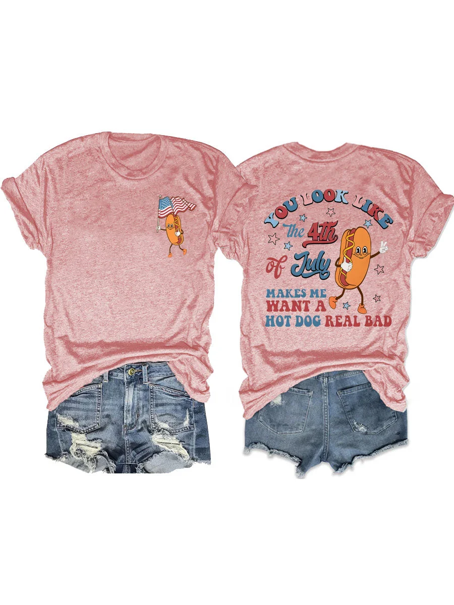 You Look Like The 4th Of July Makes Me Want A Hot Dog Real Bad T-shirt