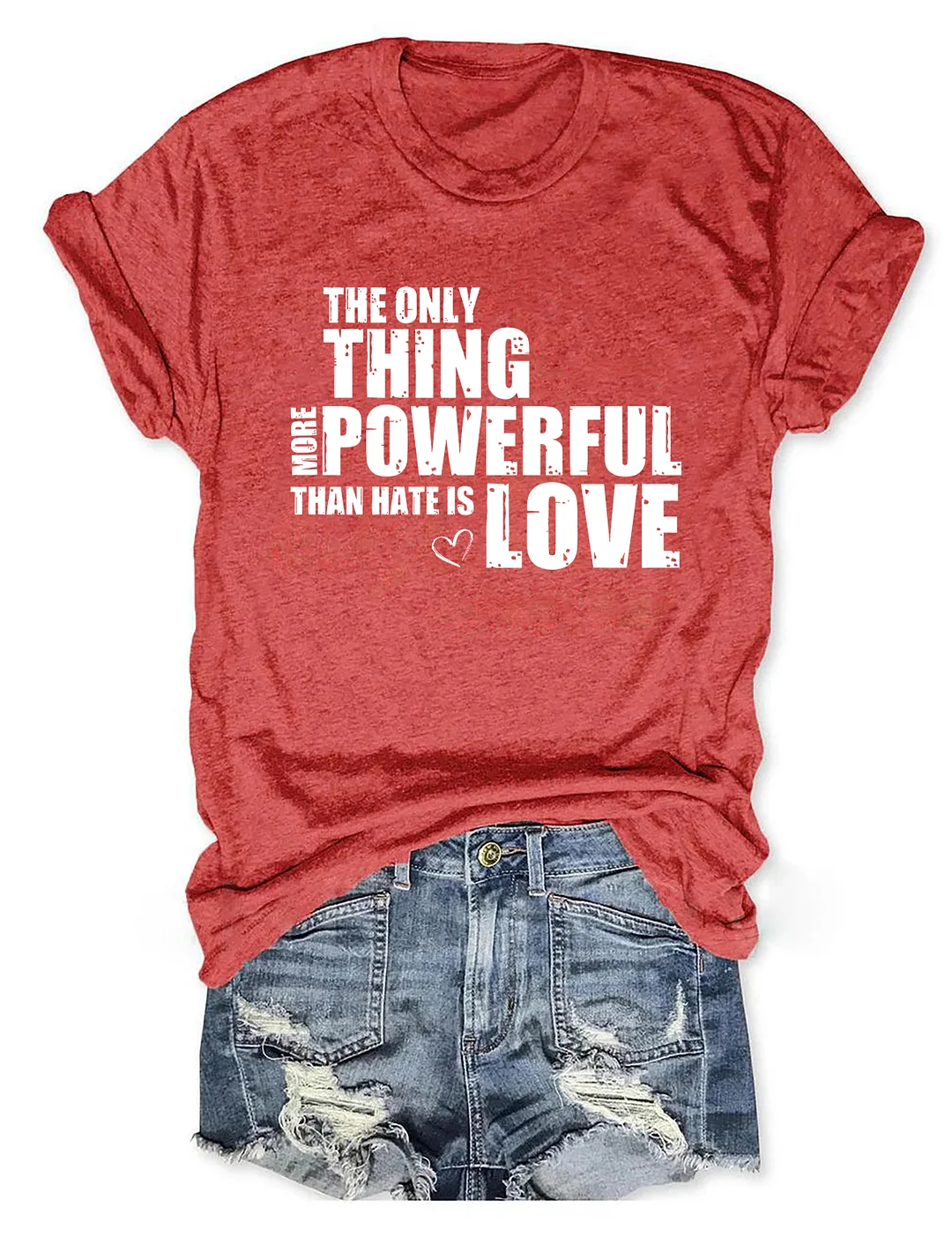 The Only Thing More Powerful Than Hate Is Love T-shirt
