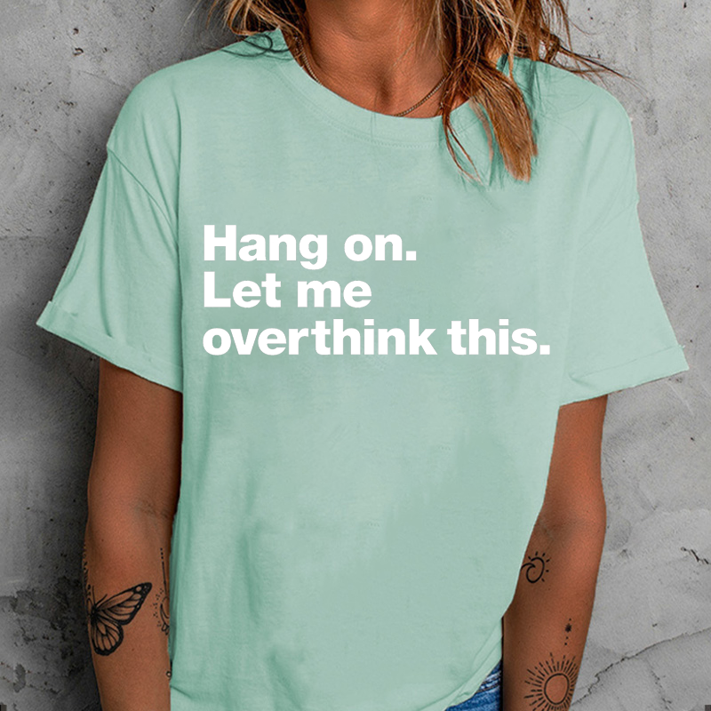 Hang on. Let Me Overthink This T-Shirt ctolen