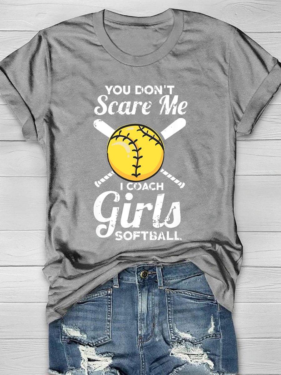 You Don't Scare Me I Coach Girls Softball Print Short Sleeve T-Shirt