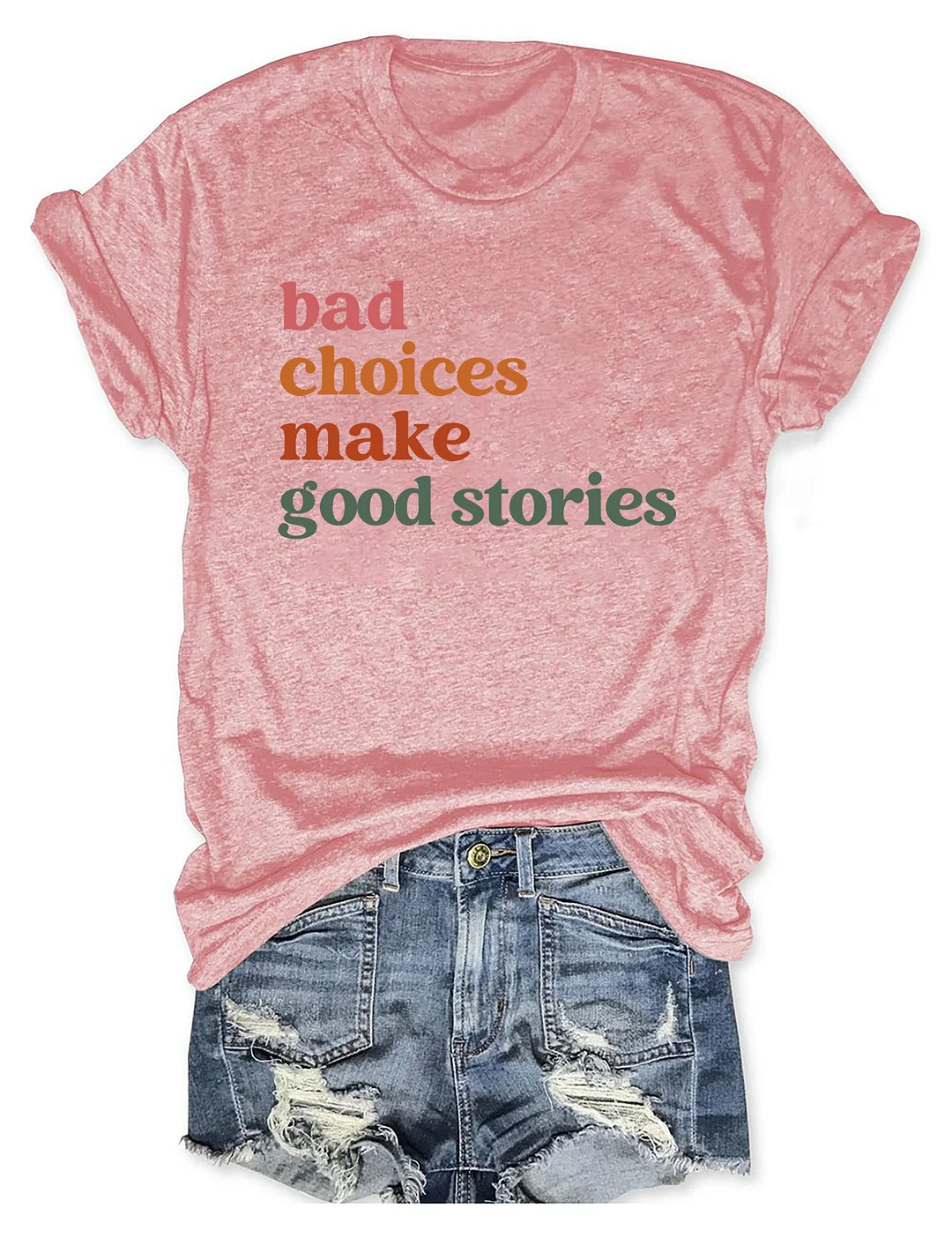 Bad Choices Make Good Stories T-shirt