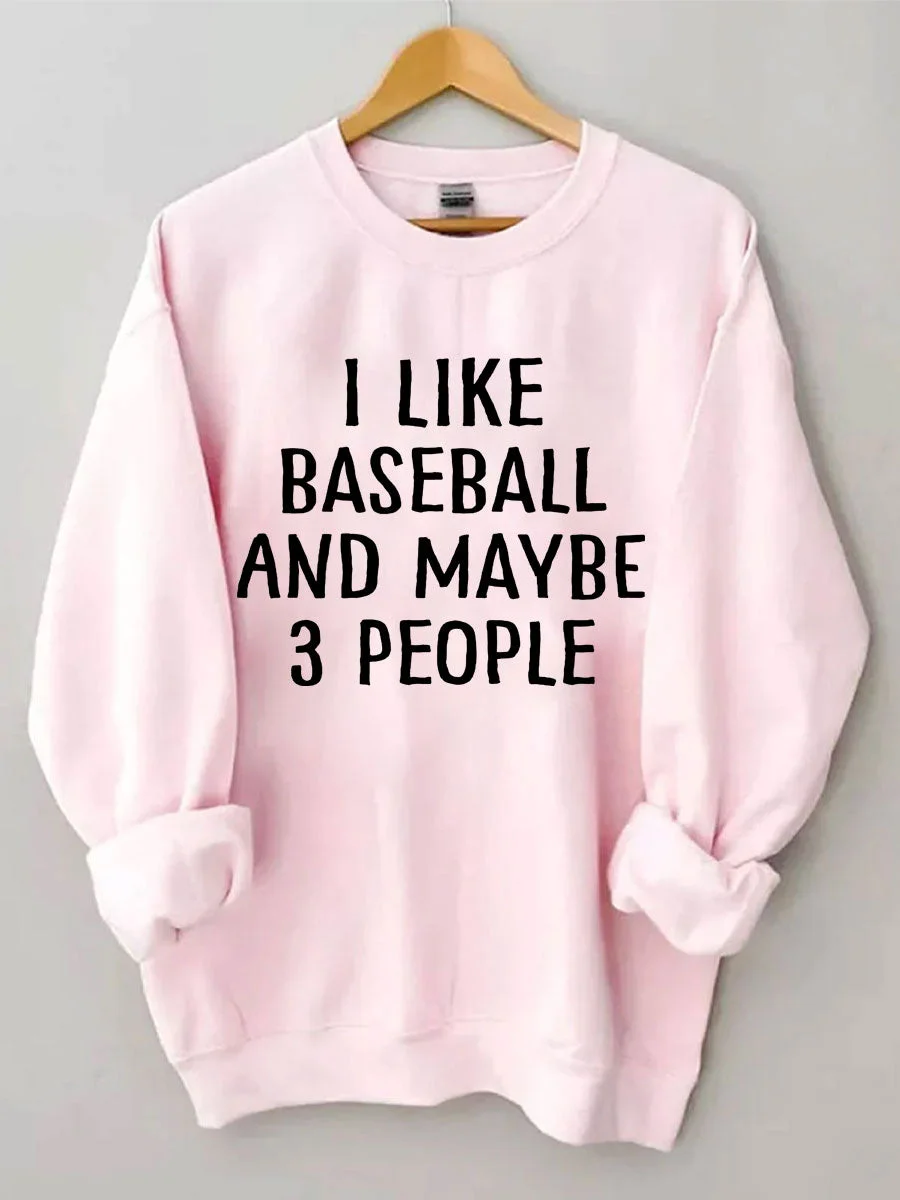 I Like Baseball And Maybe 3 People Sweatshirt