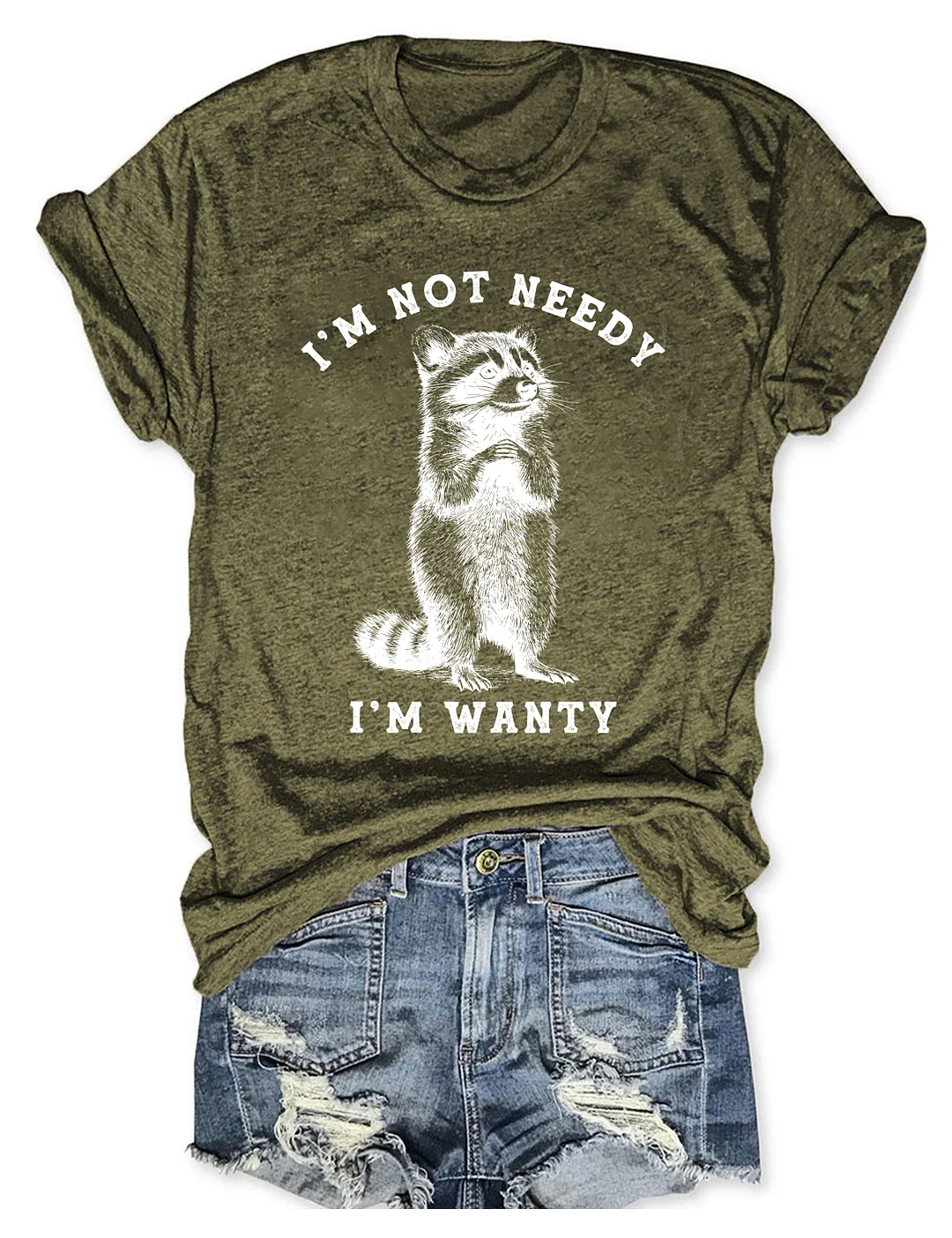  I'm Not Needy I'm Wanty T-shirt