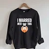 I Married Into This Chicago Bears Sweatshirt