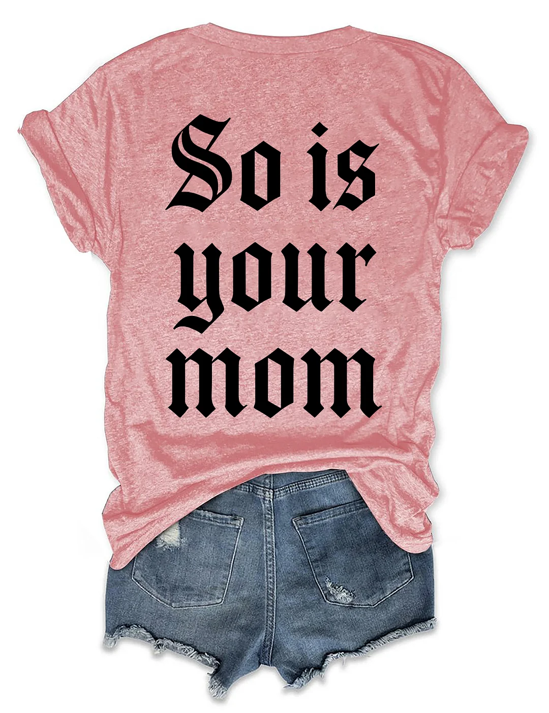 So Is Your Mom T-shirt