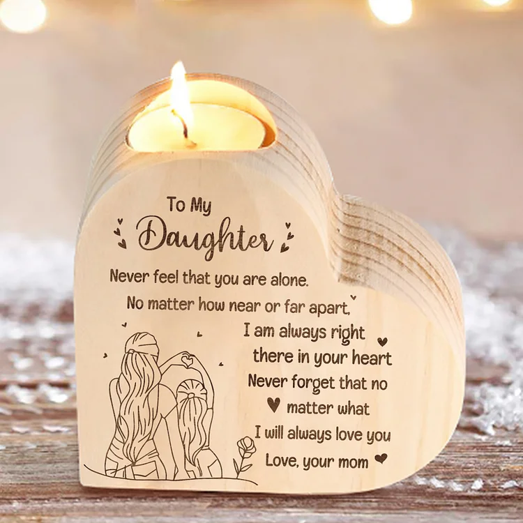 To My Daughter Heart Candle Holder "Never feel that you are alone" Wooden Candlestick