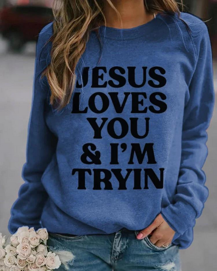 Jesus Loves You I'm Tryin Print Sweatshirt socialshop