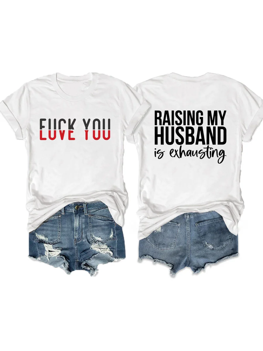 Love You, Raising My Husband Is Exhausting T-shirt