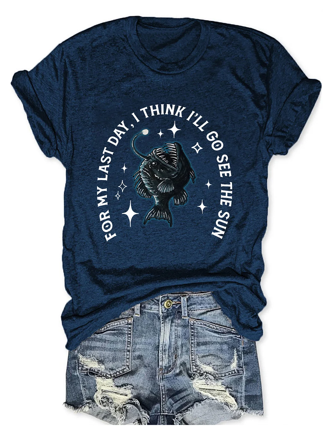 For My Last Day I Think I'll Go See The Sun Angler Fish T-shirt