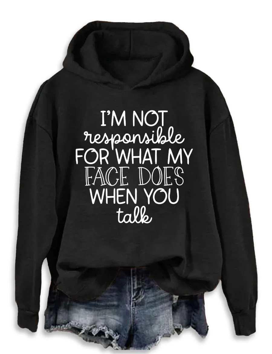 I'm Not Responsible For What My Face Does When You Talk Hoodie