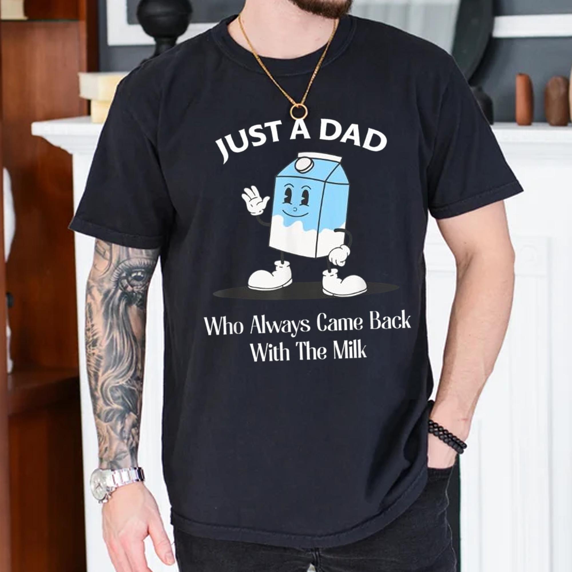 Loveyoufancy Just A Dad Who Always Came Back With The Milk Cartoon Tee Shirt