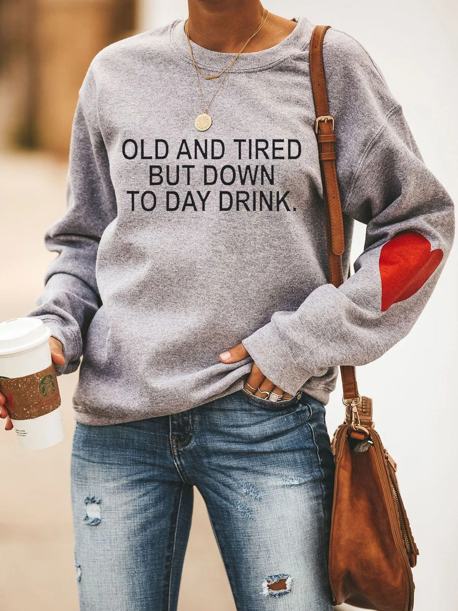 Old And Tired But Down To Day Drink Sweatshirt