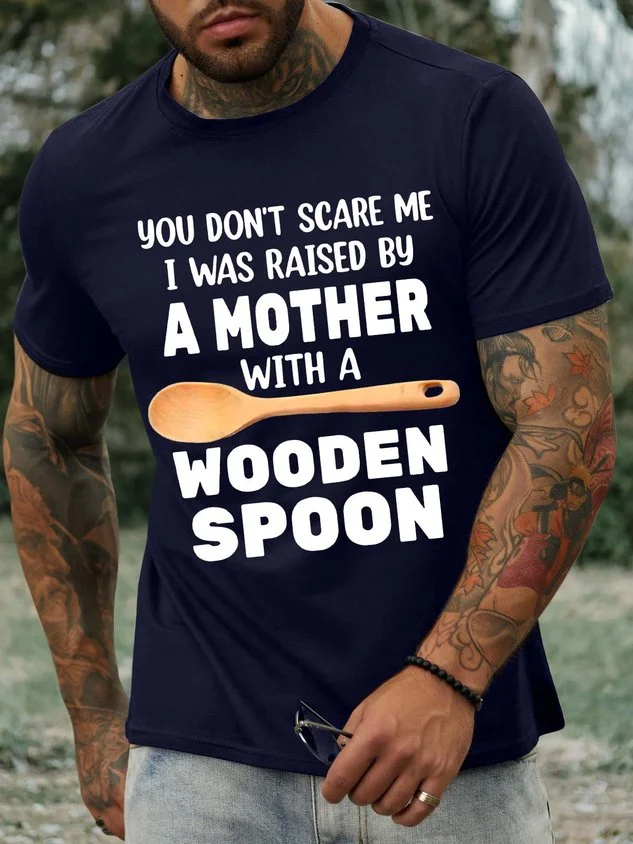 Men’s You Don’t Scare Me I Was Raised By A Mother With A Wooden Spoon Text Letters Casual Regular Fit T-Shirt socialshop