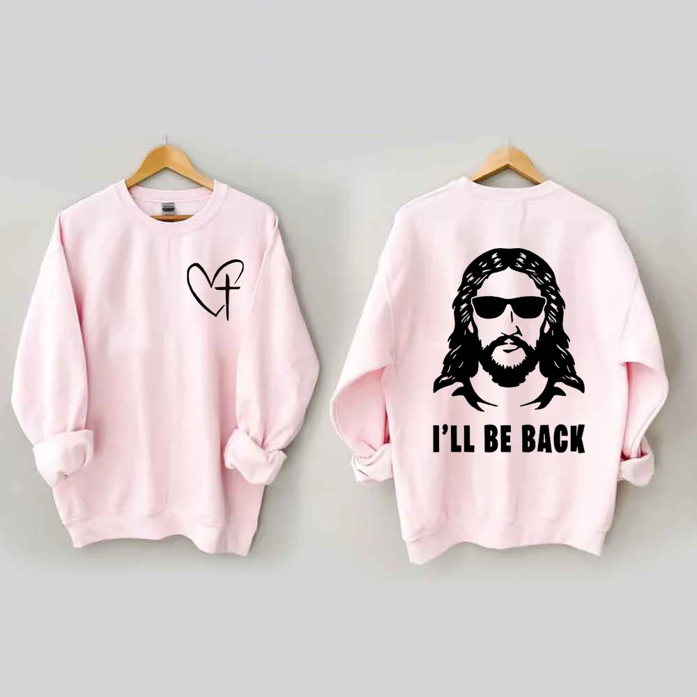 I 'll Be Back Sweatshirt