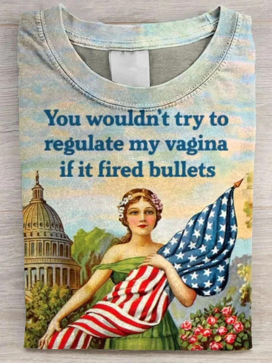 Eagerlys  You Wouldn’t Try To Regulate My Vagina If It Fired Bullets Art Print T-shirt Eagerlys