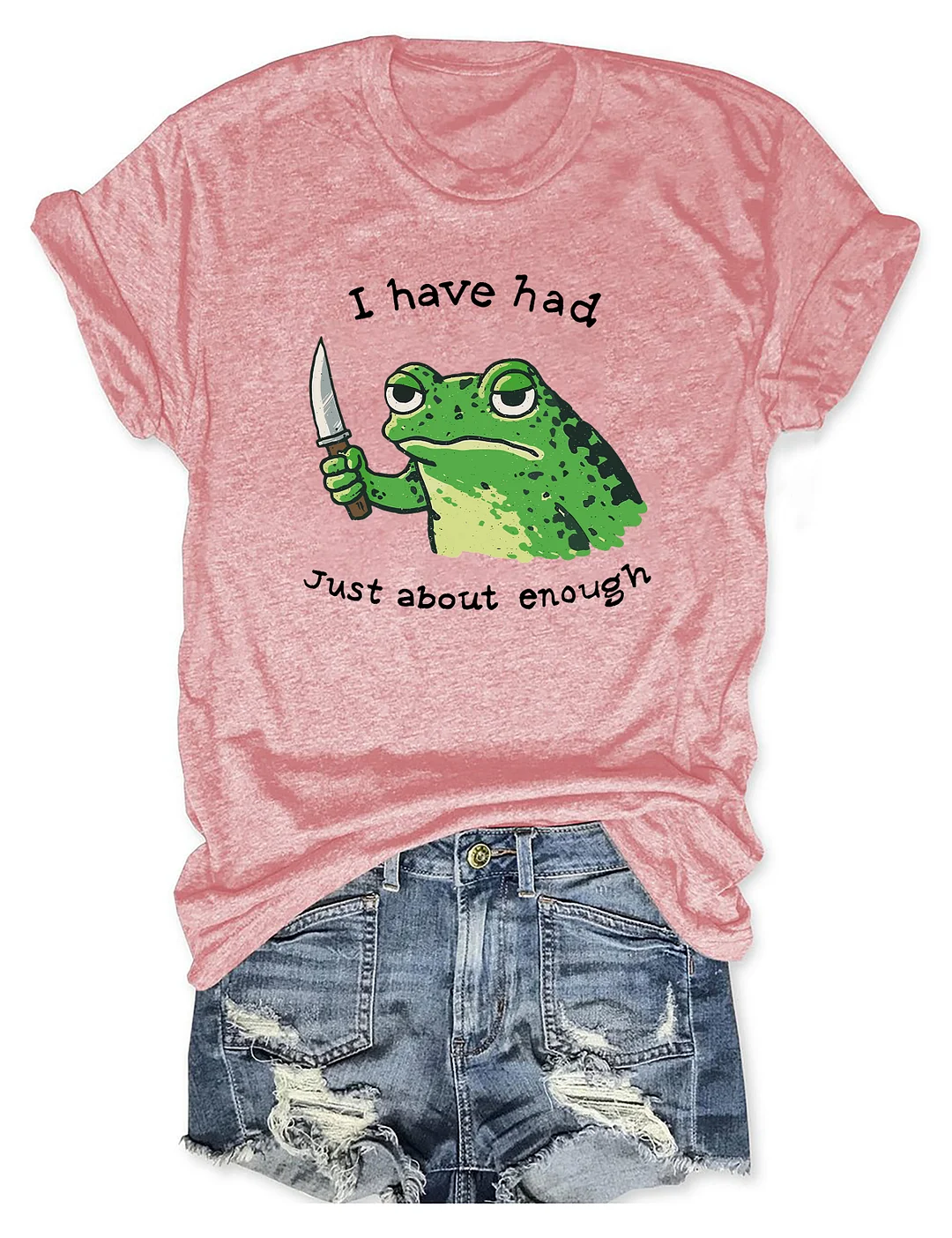 I Have Had Just About Enough Funny Frog T-shirt