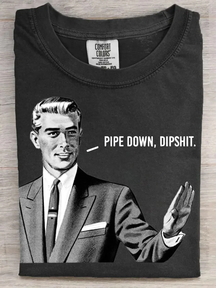 Eagerlys  Pipe Down Dipshit T-shirt Eagerlys