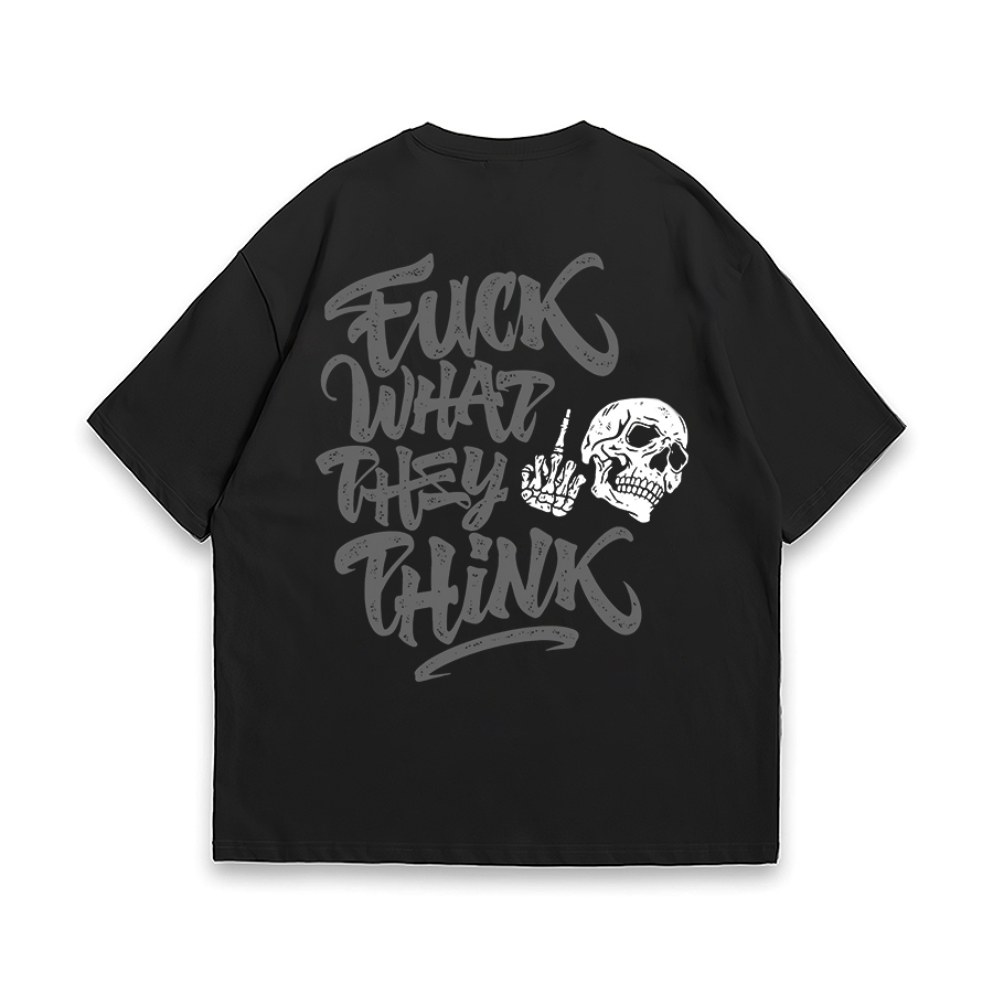 F*ck What They Think Oversized T-shirts - Livereid