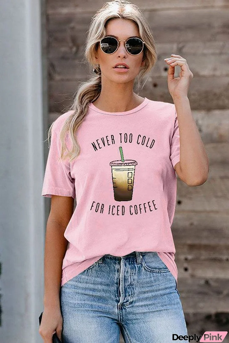 Cute Pink Short Sleeve NEVER TOO COLD FOR ICED COFFEE T-shirt