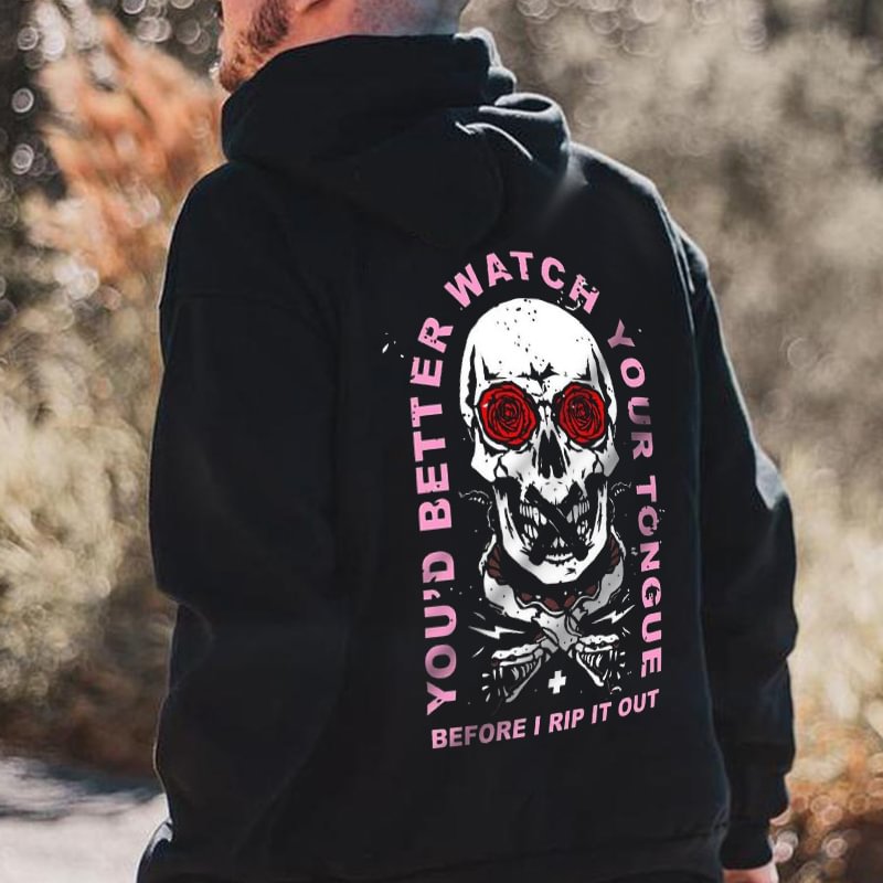 You’d Better Watch Your Tongue Before I Rip It Out Hoodie - Krazyskull