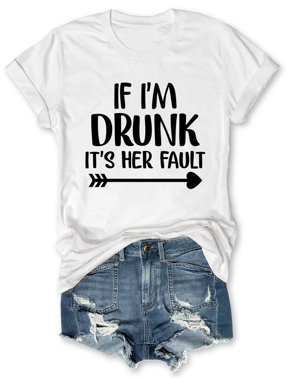 If I'm Drunk It's Her Fault T-Shirt