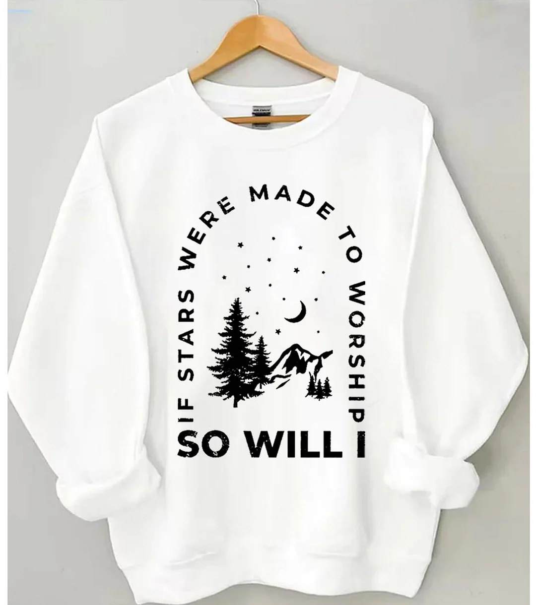 If Stars Were Made to Worship So Will I Sweatshirt