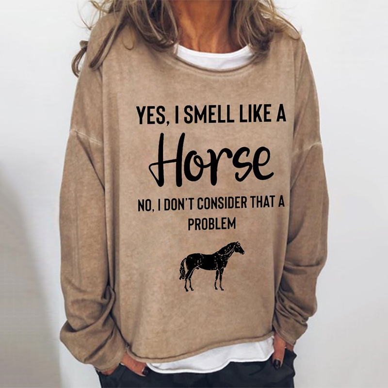 Yes I Smell Like A Horse Print Sweatshirt wearshes