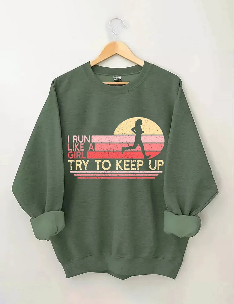 I Run Like a Girl Try To Keep Up Sweatshirt socialshop