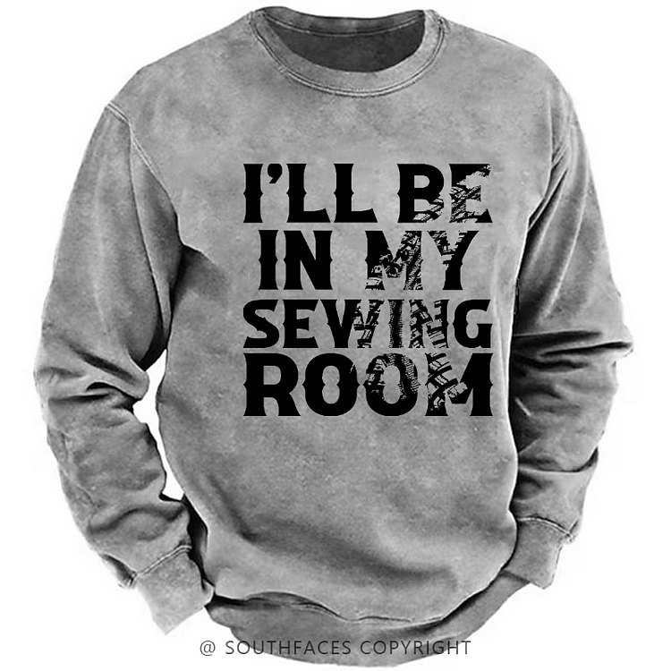I'll Be In My Sewing Room Funny Custom Men's Sweatshirt