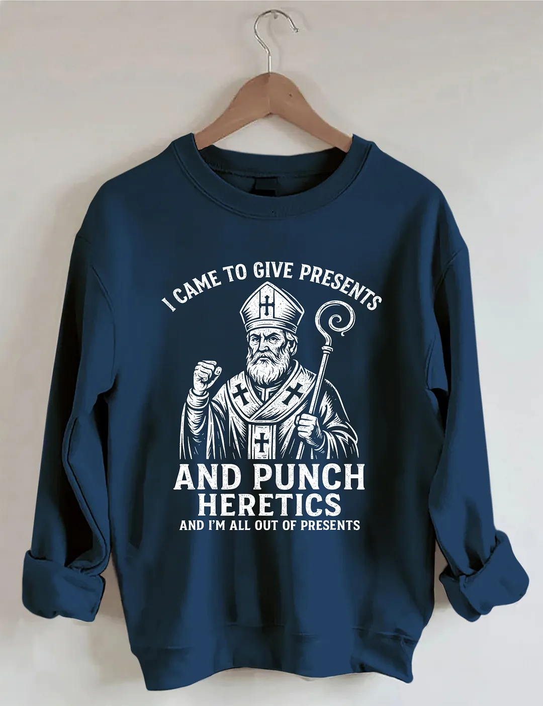 I Came To Give Presents And Punch Heretics Sweatshirt