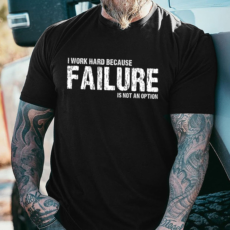 Livereid I Work Hard Because Failure Is Not An Option Printed Men's T-shirt - Livereid