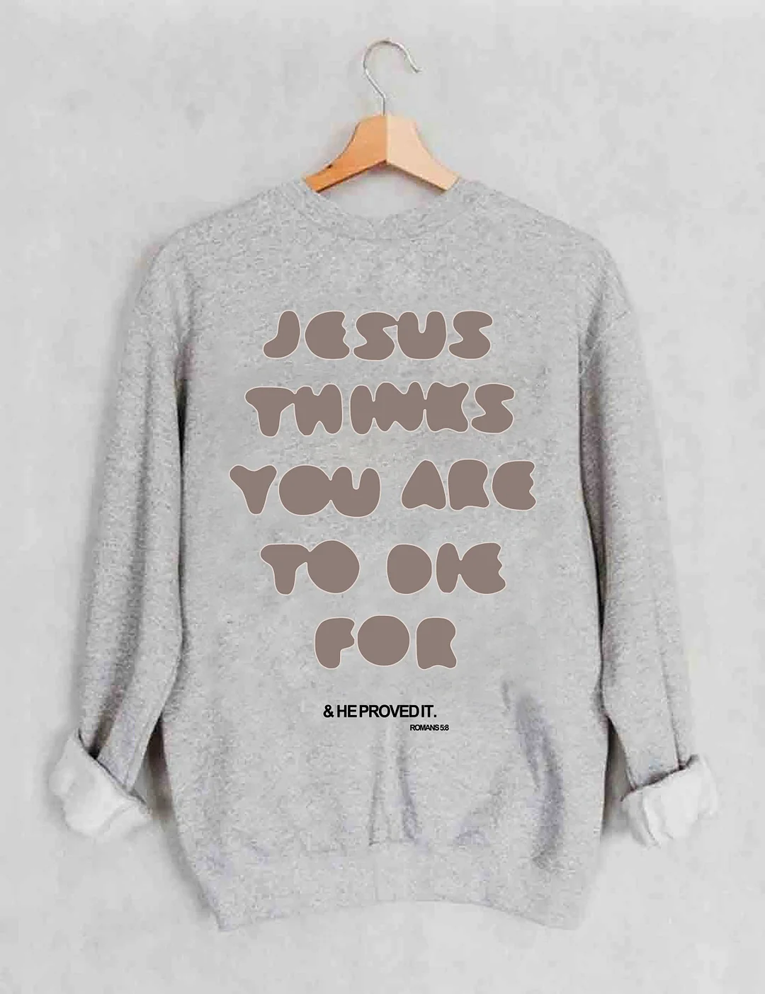  You're To Die For Love of God Sweatshirt