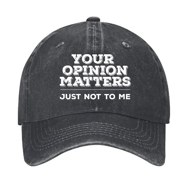 Your Opinion Matters Just Not To Me Funny Sarcastic Hat