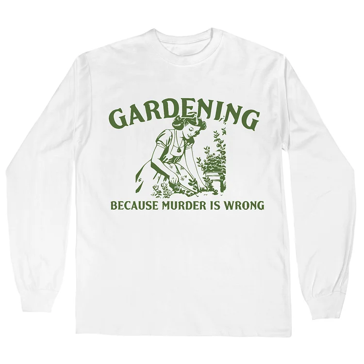Teecade Teecade Gardening Because Murder Is Wrong Retro Long Sleeves T-shirt