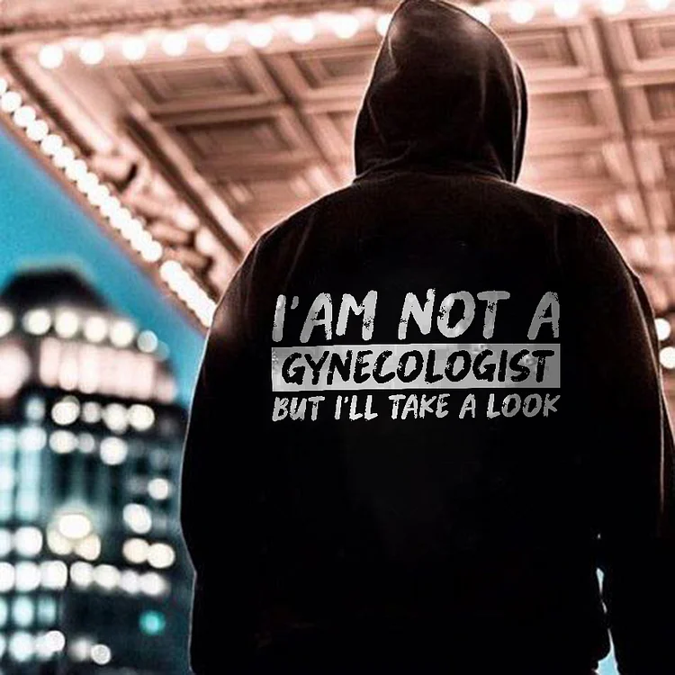 I Am Not A Gynecologist But I'll Take A Look Printed Men's Hoodie