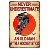 NEVER UNDERESTIMATE AN OLD MAN WITH A HOCKEY STICK - Metal Tin Signs(8*12Inch/12*16Inch)