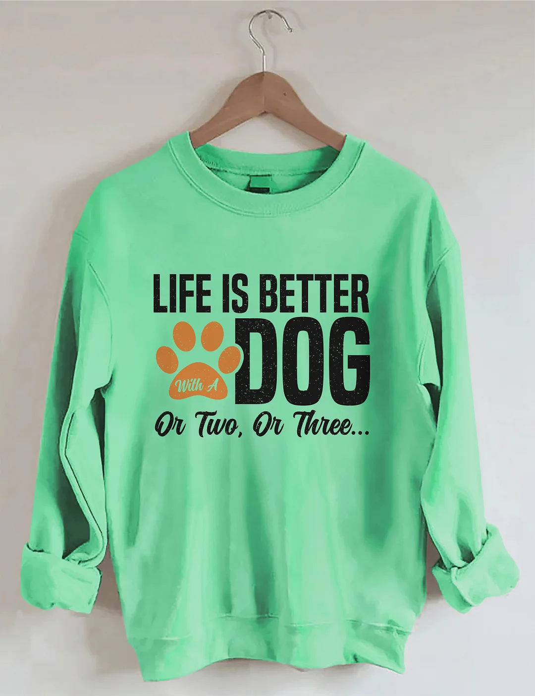 Life Is Better With A Dog Or Two Or Three Sweatshirt