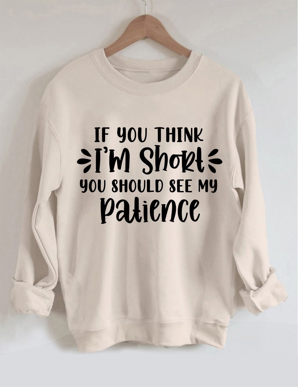 If You Think I’m Short You Should See My Patience Sweatshirt