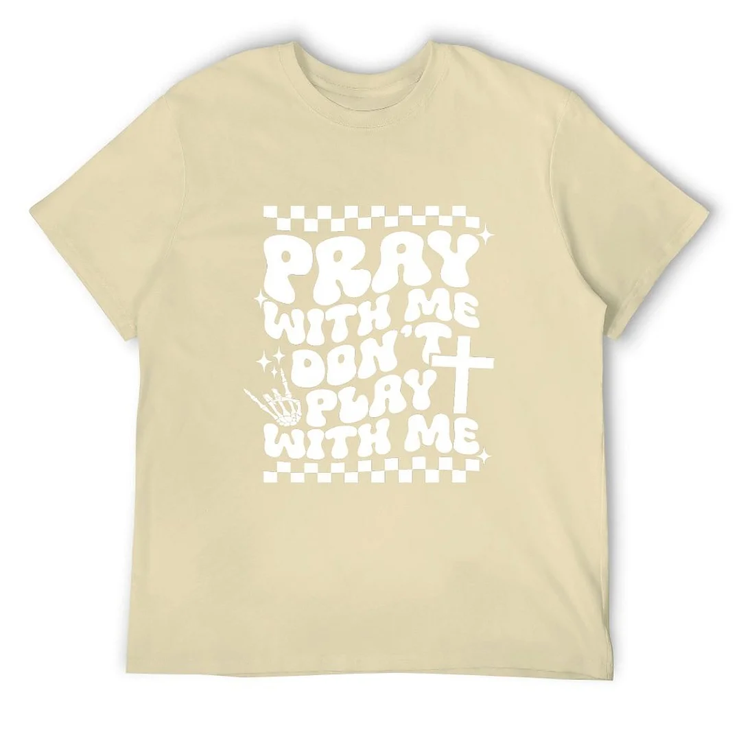 Printed Unisex Short Sleeve Cotton T-shirt for Men and Women Pattern Pray With Me Don't Play With Me