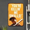 You're Killin Me Smalls - Vintage Metal Signs - 20*30cm/30*40cm - Warning