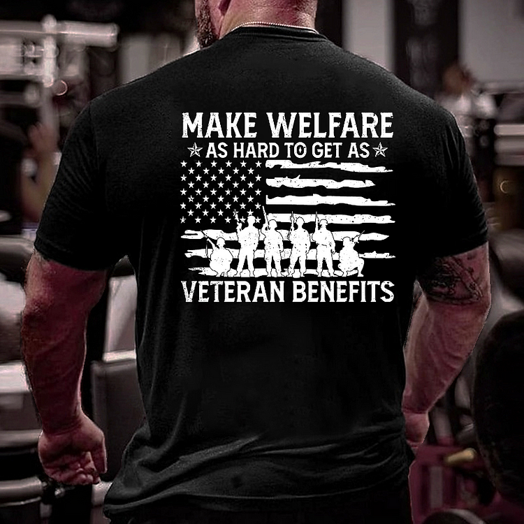 Make Welfare As Hard To Get As Veteran Benefits T-shirt