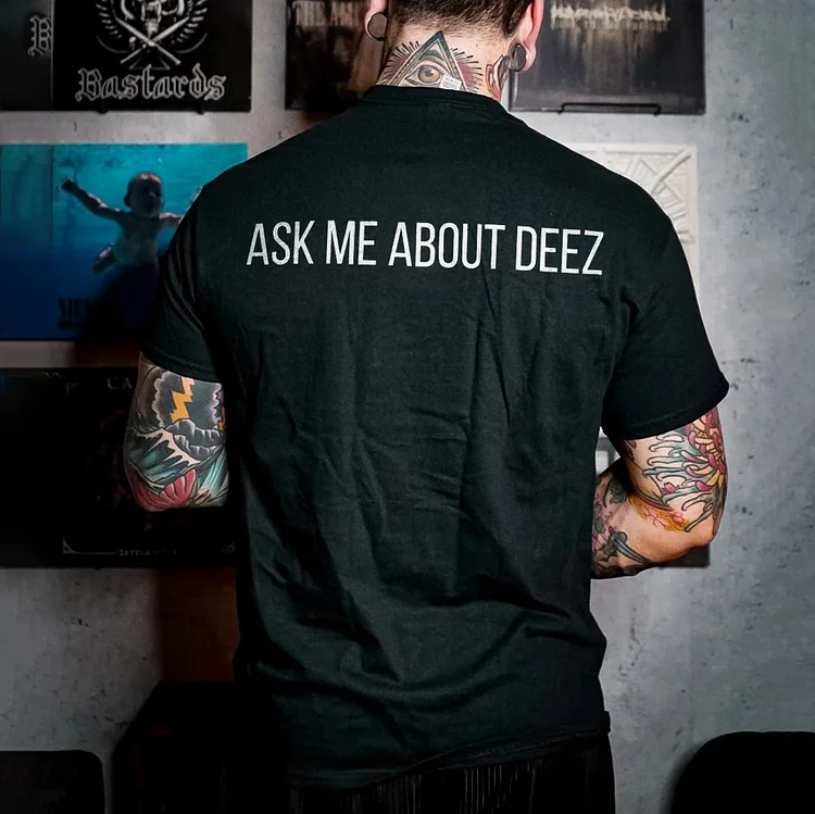 Ask Me About Deez Print T-shirt