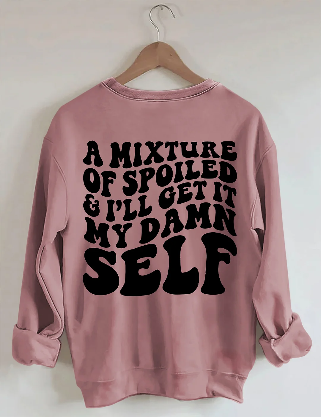 A Mixture Of Spoiled And I'll Get It My Damn Self Sweatshirt