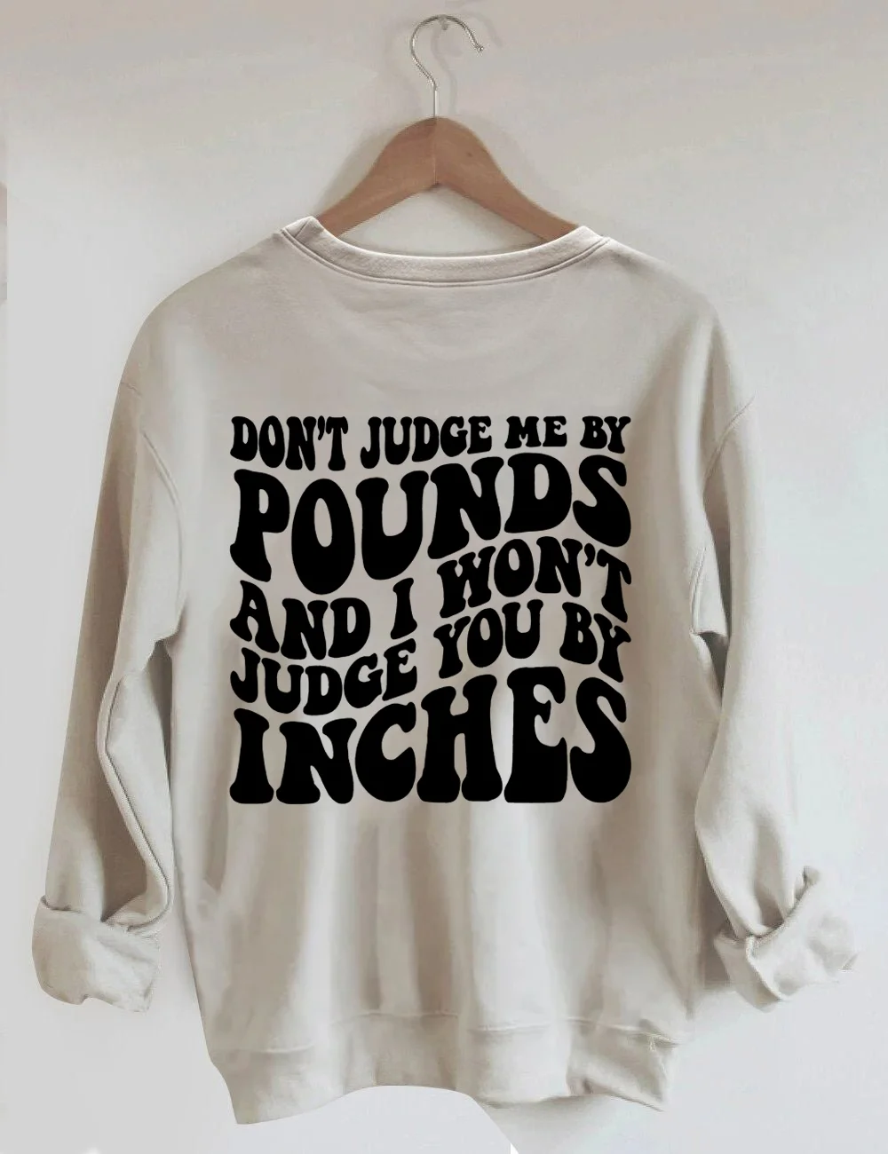 Don't Judge Me By Pounds And I Won't Judge You By Inches Sweatshirt
